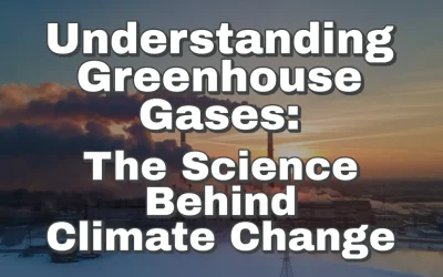 Understanding Greenhouse Gases: The Science Behind Climate Change