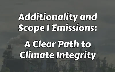 Additionality and Scope 1 Emissions: A Clear Path to Climate Integrity